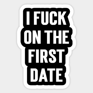 I Fuck On The First Date Sticker